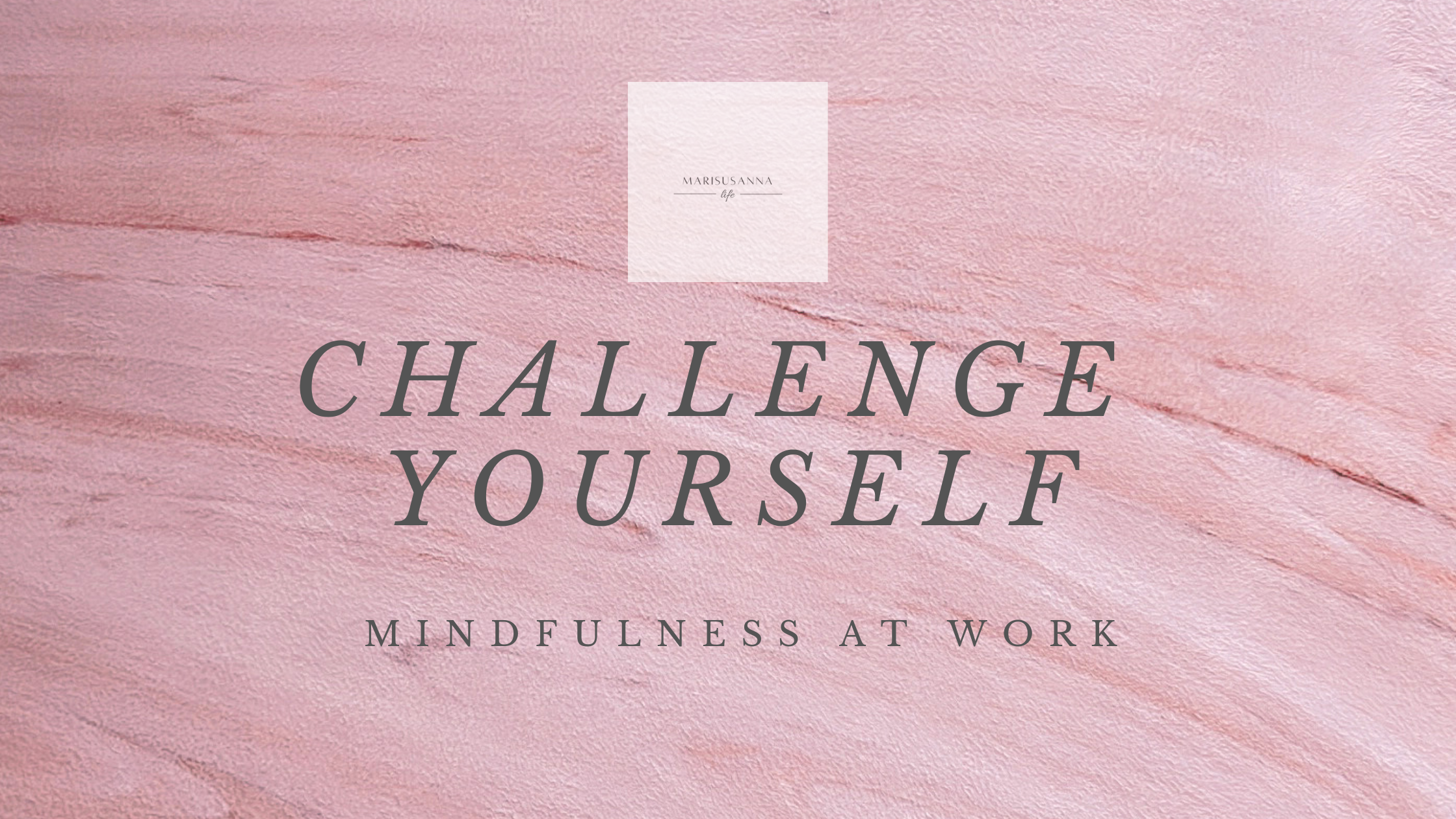 Challenge Yourself – Mindfulness At Work
