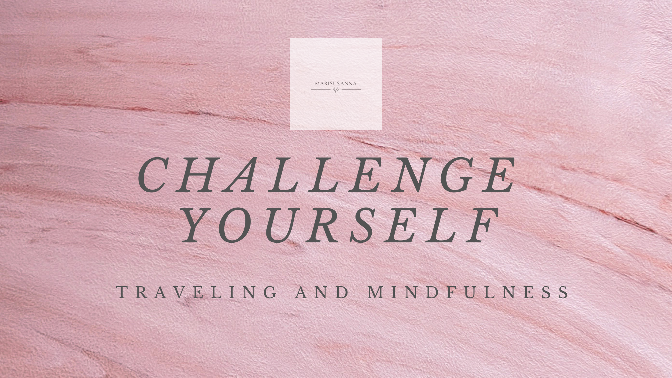 Challenge Yourself – Traveling and Mindfulness